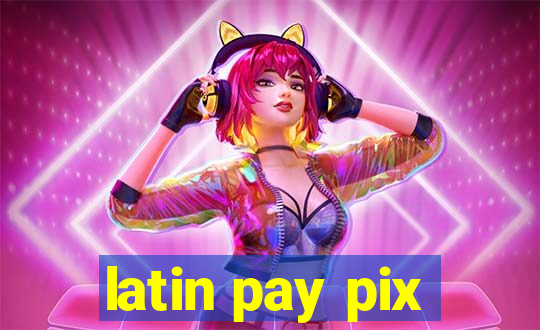 latin pay pix